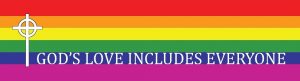 A Pride flag with the text "GOD'S LOVE INCLUDES EVERYONE"